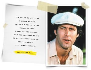 Chevy Chase in the movie Chaddyshack Be the Ball Quote